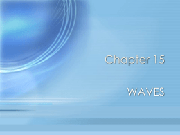 Chapter 15 WAVES Waves • Wave - a disturbance that transfers energy  through matter or a medium.