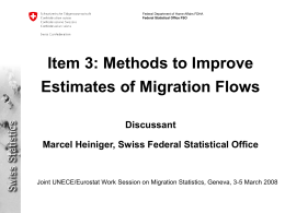 Federal Department of Home Affairs FDHA Federal Statistical Office FSO  Item 3: Methods to Improve Estimates of Migration Flows Discussant  Marcel Heiniger, Swiss Federal Statistical.