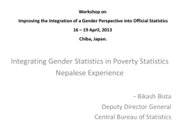 Workshop on Improving the Integration of a Gender Perspective into Official Statistics 16 – 19 April, 2013  Chiba, Japan.  Integrating Gender Statistics in Poverty.