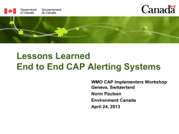 Lessons Learned End to End CAP Alerting Systems WMO CAP Implementers Workshop Geneva, Switzerland Norm Paulsen Environment Canada April 24, 2013
