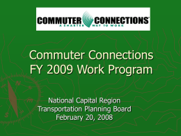 Commuter Connections FY 2009 Work Program National Capital Region Transportation Planning Board February 20, 2008