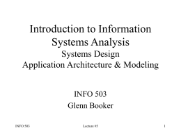 Introduction to Information Systems Analysis Systems Design Application Architecture & Modeling INFO 503 Glenn Booker INFO 503  Lecture #5