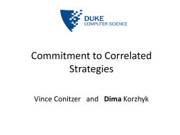 Commitment to Correlated Strategies Vince Conitzer and Dima Korzhyk Games in Normal Form Player 2  Player 1  L  R  U  1, 1  3, 0  D  0, 0  2, 1  A player’s strategy is.