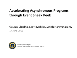 Accelerating Asynchronous Programs through Event Sneak Peek Gaurav Chadha, Scott Mahlke, Satish Narayanasamy 17 June 2015  University of Michigan Electrical Engineering and Computer Science.