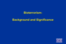 Bioterrorism: Background and Significance History of Biological Warfare • 1346  Siege of Kaffa; plague  • 1763  French and Indian War; smallpox  • WW I  German program; anthrax,