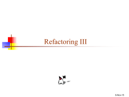 Refactoring III  6-Nov-15 General philosophy   A refactoring is just a way of rearranging code      The notion of “bad smells” is a way of.