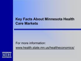 Key Facts About Minnesota Health Care Markets  For more information: www.health.state.mn.us/healtheconomics/ Health Care Cost Trends in Minnesota.