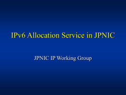 IPv6 Allocation Service in JPNIC JPNIC IP Working Group IPv6 Address Allocation ICANN/IANA  RIPE-NCC  End site  The Internet Corporation for Assigned Number and Numbers Internet Assigned.