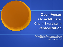 Open-Versus Closed-Kinetic Chain Exercise in Rehabilitation Rehabilitation Techniques for Sports Medicine and Athletic Training William E.