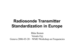 Radiosonde Transmitter Standardization in Europe Ilkka Ikonen Vaisala Oyj Geneva 2006-03-20 – WMO Workshop on Frequencies.