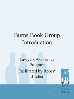 Burns Book Group Introduction Lawyers Assistance Program Facilitated by Robert Bircher Burns Group • This group is for Lawyers that want to improve their mood • We meet.