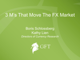 3 M’s That Move The FX Market Boris Schlossberg Kathy Lien Directors of Currency Research.