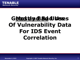 Good Mostly andBad BadUses Uses Of Vulnerability Data For IDS Event Correlation  November 6, 2015  Copyright © 2007 Tenable Network Security, Inc.