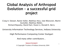 Global Analysis of Arthropod Evolution – a successful grid project Craig A. Stewart, Rainer Keller, Matthias Hess, Uwe Woessner, Martin Aumüller, Matthias Müller, Richard Repasky,