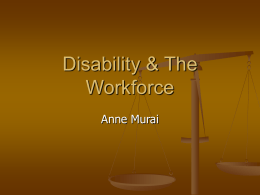 Disability & The Workforce Anne Murai TYPES OF DISABILITIES Definition   A person having a permanent physical or mental impairment that substantially limits that person in.