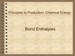 Principles to Production: Chemical Energy  Bond Enthalpies Breaking bonds If we want to break a covalent bond between two atoms, we need to.