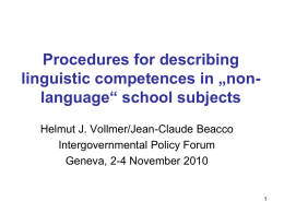 Procedures for describing linguistic competences in „nonlanguage“ school subjects Helmut J. Vollmer/Jean-Claude Beacco Intergovernmental Policy Forum Geneva, 2-4 November 2010