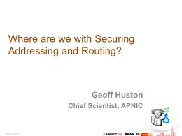 Where are we with Securing Addressing and Routing?  Geoff Huston Chief Scientist, APNIC.