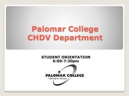 Palomar College CHDV Department STUDENT ORIENTATION 6:00-7:30pm AGENDA     Welcome to the CHDV Department! Faculty introductions CHDV Programs and Courses ◦ Scheduling and planning        Child Development Permit Advising General Education.