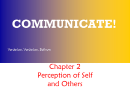 COMMUNICATE! Verderber, Verderber, Sellnow  Chapter 2 Perception of Self and Others Learning Outcomes LO1 Discover how the perception process works LO2 Examine how self-perception is formed.