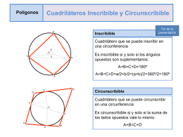 Polígonos  Cuadriláteros Inscribible y Circunscribible A  Inscribible  Cuadrilátero que se puede inscribir en una circunferencia  b O  a  C  Fin de la presentación  Es inscribible si y solo si los ángulos opuestos son.