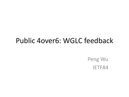 Public 4over6: WGLC feedback Peng Wu IETF84 Feedback from WGLC • Relationship with stateless 4-over-6 solutions? • Different primary targets and application scenarios.