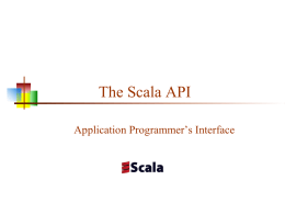 The Scala API Application Programmer’s Interface Reinventing the wheel   When you learn a foreign language, you learn both the grammar (syntax) and the.