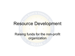 Resource Development Raising funds for the non-profit organization Methods of Fundraising Non-profit resource development can be approached by anorganization using any number of methods,