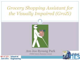 Grocery Shopping Assistant for the Visually Impaired (GroZi)  Ave Joo Byoung Park (TIES Intern Summer 2010)