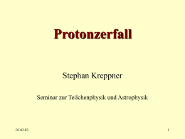 Protonzerfall Stephan Kreppner Seminar zur Teilchenphysik und Astrophysik  03.02.03 Übersicht 1. Einleitung 2. Theorie 3. Zerfallsgesetz 4.