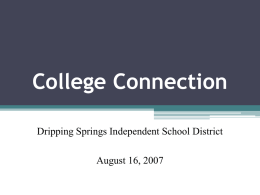 College Connection Dripping Springs Independent School District August 16, 2007 Texas Higher Education Coordinating Board’s Strategic Plan “Closing the Gaps” Overview.