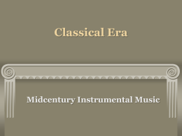 Classical Era  Midcentury Instrumental Music STYLISTIC TRANSFORMATIONS Introduction of a new instrument, the fortepiano Contrasted with strings and winds Favored by amateurs and rising middle class Development of the “Accompanied.