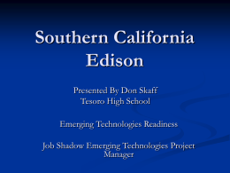 Southern California Edison Presented By Don Skaff Tesoro High School Emerging Technologies Readiness Job Shadow Emerging Technologies Project Manager.