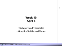 Week 10 April 5 • Subquery and Thresholds • Graphics Builder and Forms  R.