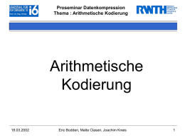 Proseminar Datenkompression Thema : Arithmetische Kodierung  Arithmetische Kodierung 18.03.2002  Eric Bodden, Malte Clasen, Joachim Kneis.