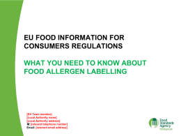 EU FOOD INFORMATION FOR CONSUMERS REGULATIONS WHAT YOU NEED TO KNOW ABOUT FOOD ALLERGEN LABELLING  [EH Team member] [Local Authority name] [Local Authority address]  [relevant telephone.