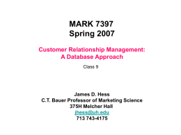 MARK 7397 Spring 2007 Customer Relationship Management: A Database Approach Class 9  James D. Hess C.T.