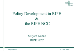 Policy Development in RIPE & the RIPE NCC Mirjam Kühne RIPE NCC Mirjam Kühne  EC, Oct.