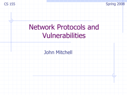 Spring 2008  CS 155  Network Protocols and Vulnerabilities John Mitchell Outline Basic Networking Network attacks   Attacking host-to-host datagram protocols  SYN flooding, TCP Spoofing, …    Attacking network infrastructure  Routing 