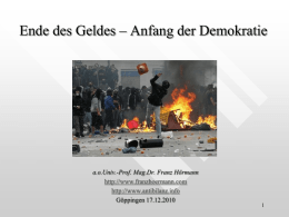 Ende des Geldes – Anfang der Demokratie  a.o.Univ.-Prof. Mag.Dr. Franz Hörmann http://www.franzhoermann.com http://www.antibilanz.info Göppingen 17.12.2010