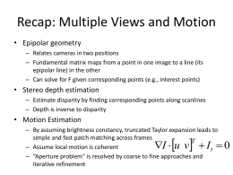 Recap: Multiple Views and Motion • Epipolar geometry – Relates cameras in two positions – Fundamental matrix maps from a point in one.
