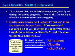 Case # 1: 2009, OSHU:  On RhIg (Rho-GAM)  • 26 yo woman, JW, Rh anti-D alloimmunized, seen by me during her second pregnancy—fetus.