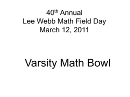 40th Annual Lee Webb Math Field Day March 12, 2011  Varsity Math Bowl.
