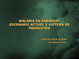 MALARIA EN PARAGUAY ESCENARIO ACTUAL Y SISTEMA DE PREDICCIÓN Antonieta Rojas de Arias arias1@telesurf.com.py.
