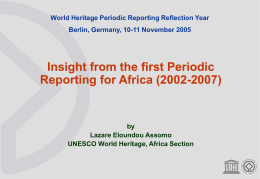 World Heritage Periodic Reporting Reflection Year Berlin, Germany, 10-11 November 2005  Insight from the first Periodic Reporting for Africa (2002-2007)  by Lazare Eloundou Assomo UNESCO World.