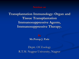 Seminar on  Transplantation Immunology: Organ and Tissue Transplantation Immunosuppressive Agents, Immunosuppressive Therapy. By Mr.Pratap J. Patle  Deptt.