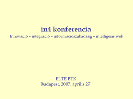 in4 konferencia Innováció – integráció – információszabadság – intelligens web  ELTE BTK Budapest, 2007.