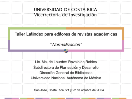 UNIVERSIDAD DE COSTA RICA Vicerrectoría de Investigación  Taller Latindex para editores de revistas académicas “Normalización”  Lic.