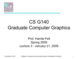 CS G140 Graduate Computer Graphics Prof. Harriet Fell Spring 2009 Lecture 3 - January 21, 2009  November 6, 2015  College of Computer and Information Science, Northeastern.