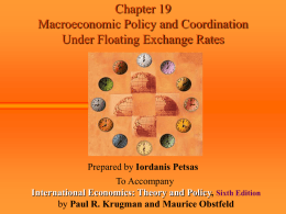 Chapter 19 Macroeconomic Policy and Coordination Under Floating Exchange Rates  Prepared by Iordanis Petsas To Accompany International Economics: Theory and Policy, Sixth Edition by Paul R.